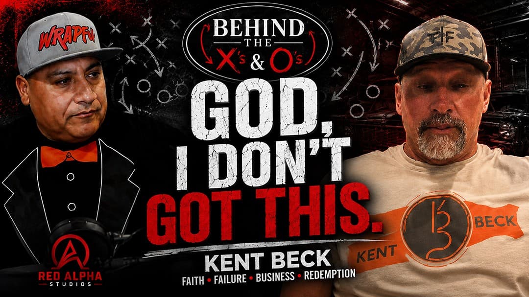 God, I Don’t Got This.” — Kent Beck on Faith, Failure, Business & Redemption | Behind the X’s & O’s